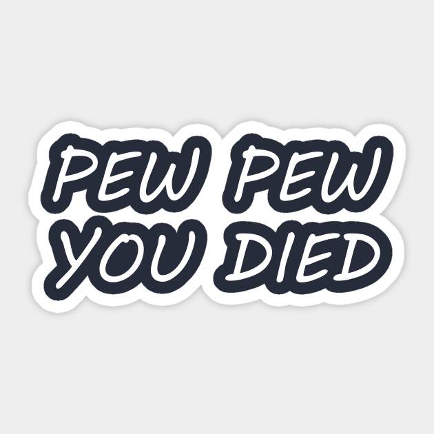 Pew Pew Pew You Died Sticker by notami